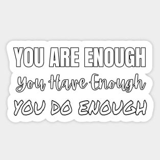 You Are Enough You Have Enough You Do Enough Sticker